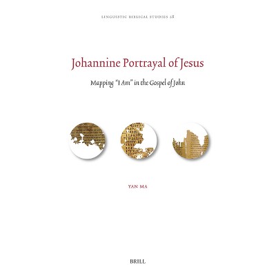 Johannine Portrayal of Jesus - (Linguistic Biblical Studies) by  Yan Ma (Hardcover)