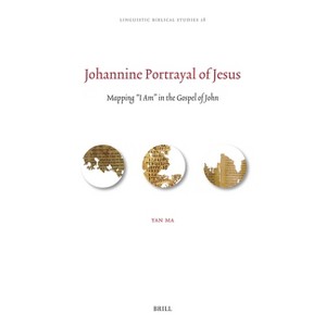 Johannine Portrayal of Jesus - (Linguistic Biblical Studies) by  Yan Ma (Hardcover) - 1 of 1