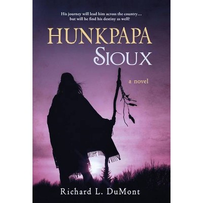 Hunkpapa Sioux - by  Richard L Dumont (Hardcover)