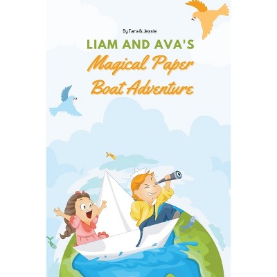Liam and Ava's Magical Paper Boat Adventure - by  Jessie Johnson & Tara Johnson (Paperback)
