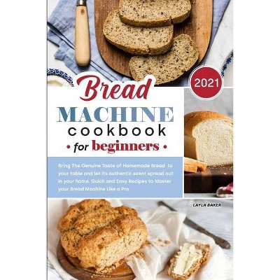 Bread Machine Cookbook for Beginners 2021 - by  Layla Baker (Paperback)