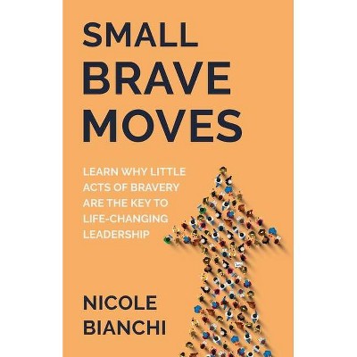 Small Brave Moves - by  Nicole M Bianchi (Paperback)