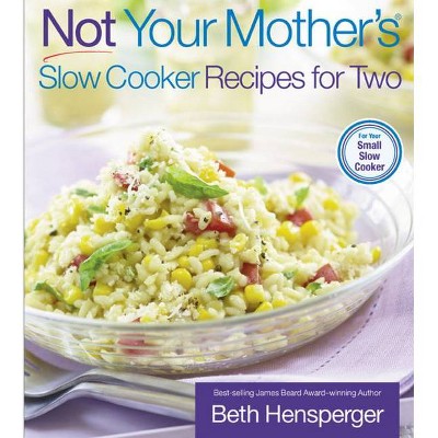 Not Your Mother's Slow Cooker Recipes for Two - by  Beth Hensperger & Julie Kaufmann (Paperback)