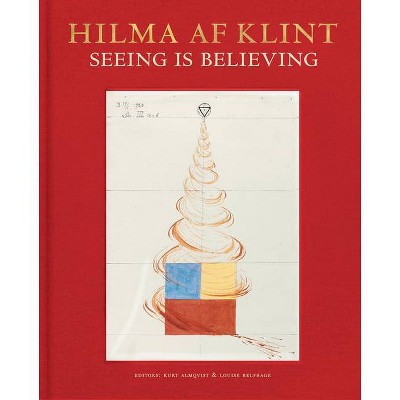 Hilma AF Klint: Seeing Is Believing - by  Kurt Almqvist & Louise Belfrage (Hardcover)