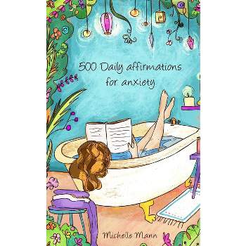 500 Daily Affirmations For Anxiety - by  Michelle Mann (Paperback)