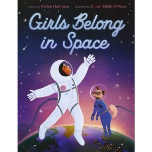 Girls Belong in Space - by  Ashlee Hashman (Hardcover) - 1 of 1