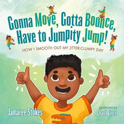 Gonna Move, Gotta Bounce, Have to Jumpity Jump! - by  Jamaree Stokes (Paperback)