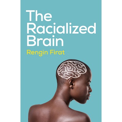 The Racialized Brain - by  Rengin Firat (Paperback)