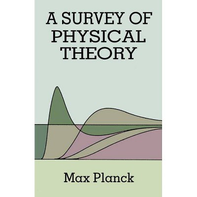 Survey of Physical Theory - (Dover Books on Physics) by  Max Planck & H Ed Planck & Physics (Paperback)