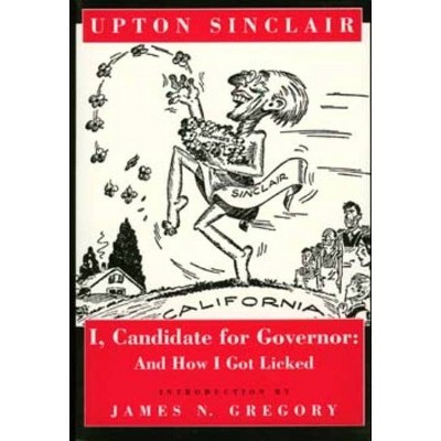 I, Candidate for Governor - by  Upton Sinclair (Paperback)