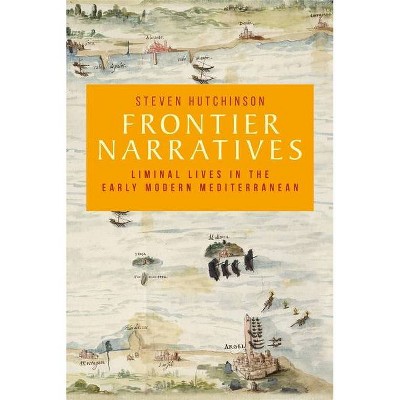 Frontier Narratives - (Manchester University Press) by  Steven Hutchinson (Hardcover)