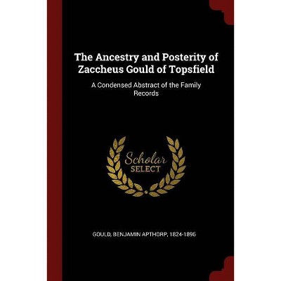 The Ancestry and Posterity of Zaccheus Gould of Topsfield - (Paperback)