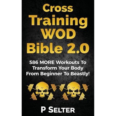 Cross Training WOD Bible 2.0 - by  P Selter (Paperback)