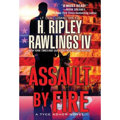 Assault by Fire - (A Tyce Asher Novel) by  H Ripley Rawlings (Paperback)