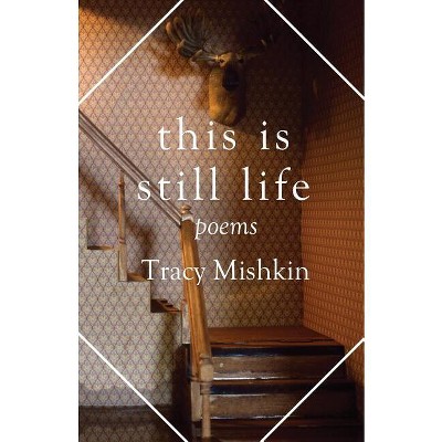 This Is Still Life - (Mineral Point Poetry) by  Tracy Mishkin (Paperback)