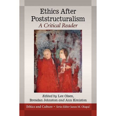 Ethics After Poststructuralism - (Ethics and Culture) by  Lee Olsen & Brendan Johnston & Ann Keniston (Paperback)