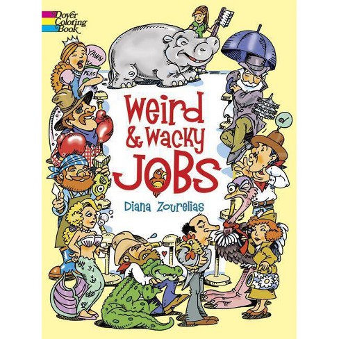 Download Weird And Wacky Jobs Coloring Book Dover Coloring Books By Diana Zourelias Paperback Target