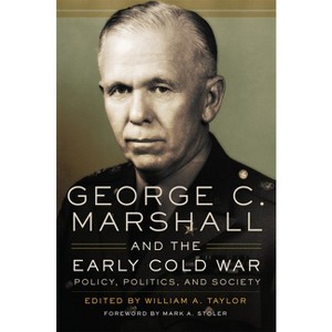 George C. Marshall and the Early Cold War - by  William a Taylor (Paperback) - 1 of 1