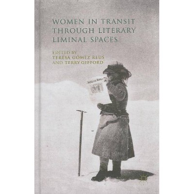 Women in Transit Through Literary Liminal Spaces - by  Teresa Gomez Reus & T Gifford (Hardcover)