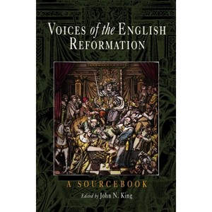 Voices of the English Reformation - by  John N King (Paperback) - 1 of 1