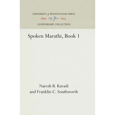 Spoken Marathi, Book 1 - (Anniversary Collection) by  Naresh B Kavadi & Franklin C Southworth (Hardcover)