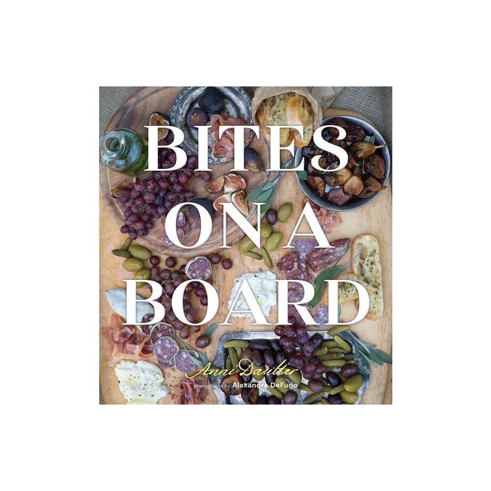 Bites on a Board - by Anni Daulter (Hardcover)