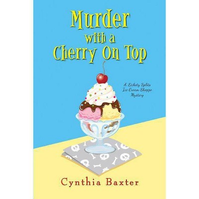 Murder with a Cherry on Top - (Lickety Splits Mystery) by  Cynthia Baxter (Paperback)