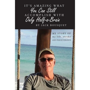 It's Amazing What You Can Still Accomplish with Only Half-a-Brain - by  Jack Bousquet (Paperback) - 1 of 1