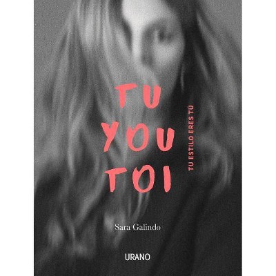 Tu You Toi. Tu Estilo Eres Tu - by  Sara Galindo (Paperback)