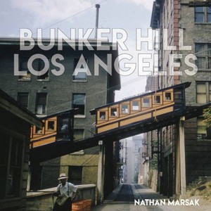 Bunker Hill Los Angeles - by  Nathan Marsak (Hardcover) - 1 of 1