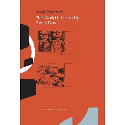 The World Is Made Up Every Day - (India List) by  Alok Dhanwa (Hardcover)