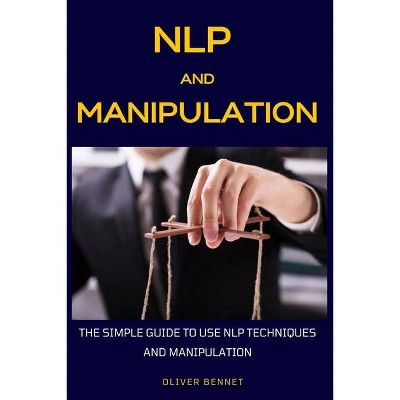 NLP and Manipulation - by  Oliver Bennet (Paperback)