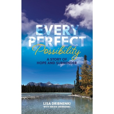 Every Perfect Possibility - by  Lisa Dribnenki (Paperback)