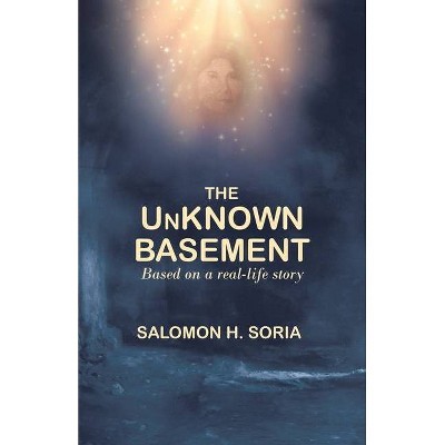 The Unknown Basement - by  Salomon H Soria (Paperback)