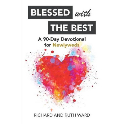 Blessed with the Best - by  Richard Ward & Ruth Ward (Paperback)