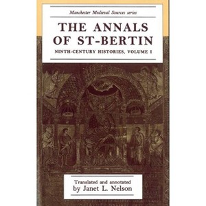 The Annals of St-Bertin - (Manchester Medieval Sources) Annotated by  Janet L Nelson (Paperback) - 1 of 1