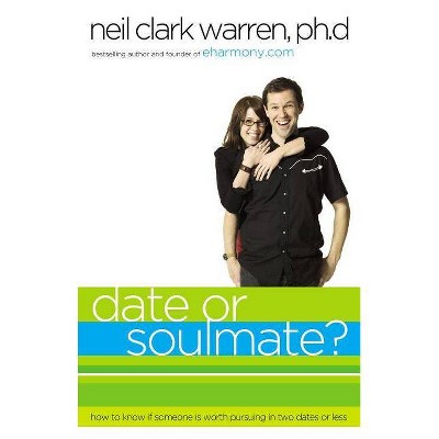 Date or Soul Mate? - by  Neil Clark Warren (Paperback)