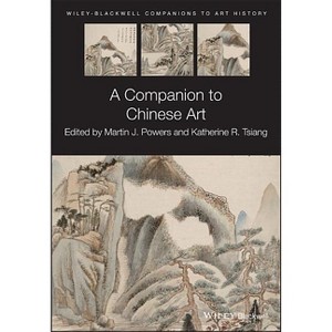 A Companion to Chinese Art - (Blackwell Companions to Art History) by  Martin J Powers & Katherine R Tsiang (Paperback) - 1 of 1