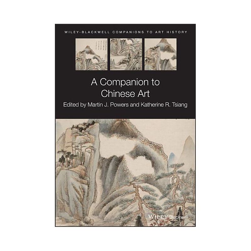 A Companion to Chinese Art - (Blackwell Companions to Art History) by  Martin J Powers & Katherine R Tsiang & Dana Arnold (Paperback), 1 of 2