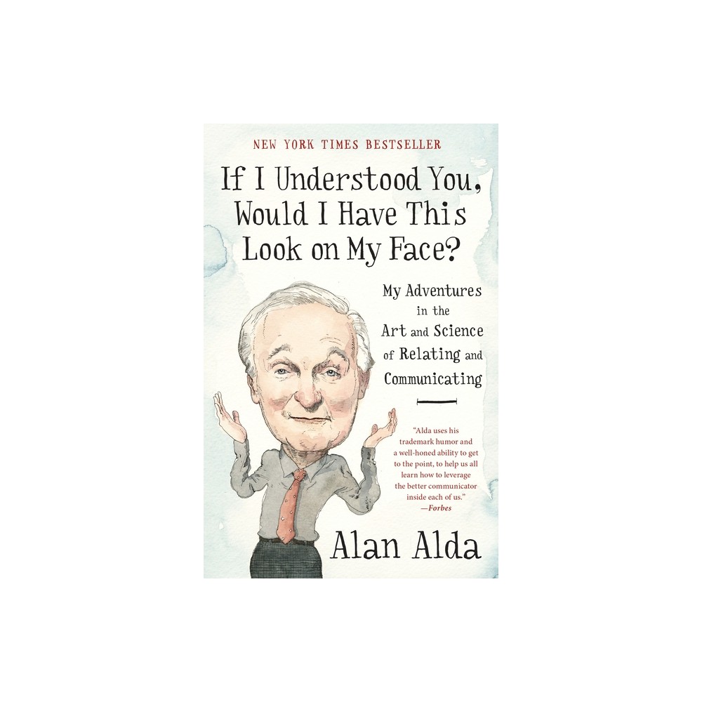 If I Understood You, Would I Have This Look on My Face? - by Alan Alda (Paperback)