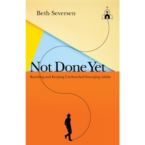 Not Done Yet - by  Beth Seversen (Paperback) - 1 of 1