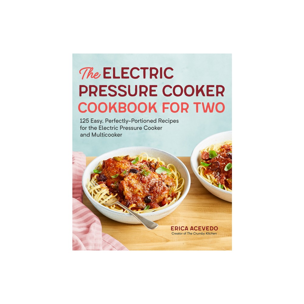 The Electric Pressure Cooker Cookbook for Two - by Erica Acevedo (Paperback)