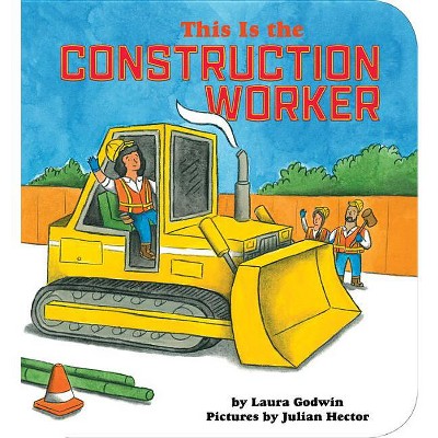 This Is the Construction Worker - by  Laura Godwin (Board Book)