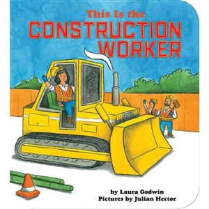 This Is the Construction Worker - by  Laura Godwin (Board Book) - 1 of 1