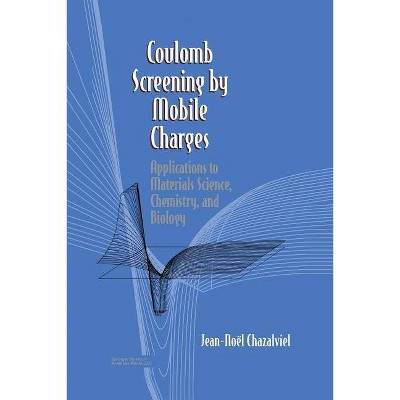 Coulomb Screening by Mobile Charges - by  Jean-N Chazalviel (Paperback)