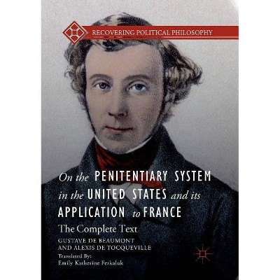 On the Penitentiary System in the United States and Its Application to France - (Recovering Political Philosophy) (Paperback)