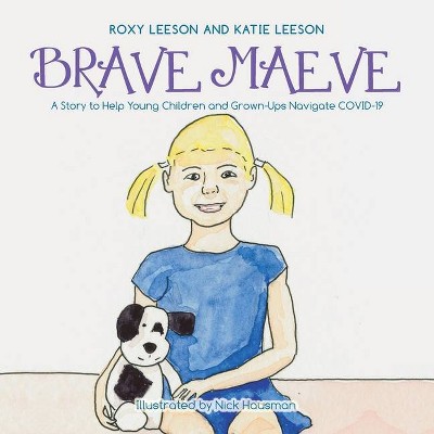 Brave Maeve - by  Katie Leeson & Roxy Leeson (Paperback)