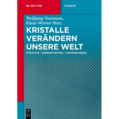 Kristalle verändern unsere Welt - (De Gruyter Studium) by  Wolfgang Neumann & Klaus-Werner Benz (Paperback)
