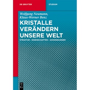 Kristalle verändern unsere Welt - (De Gruyter Studium) by  Wolfgang Neumann & Klaus-Werner Benz (Paperback) - 1 of 1
