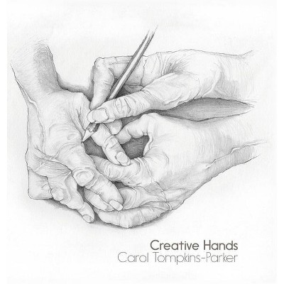 Creative Hands - by  Carol Tompkins-Parker (Hardcover)